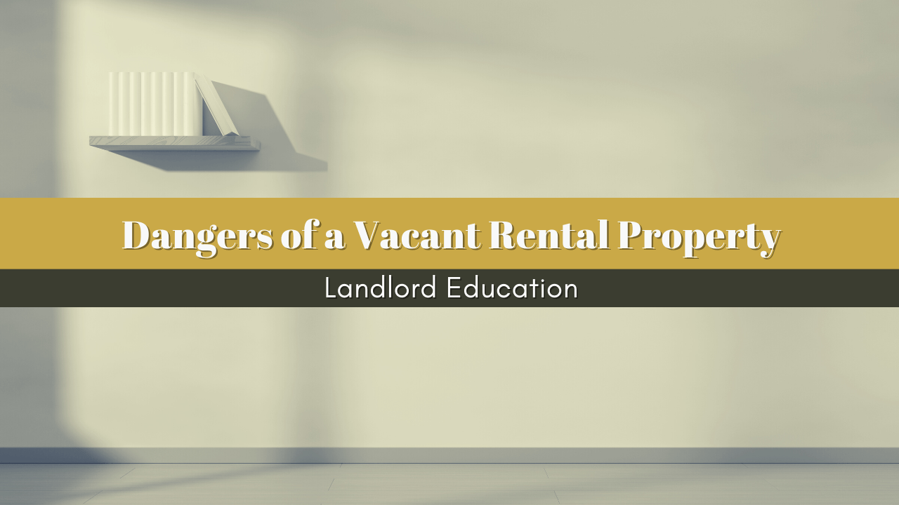 Dangers of a Vacant Rental Property in Atlanta, GA | Landlord Education